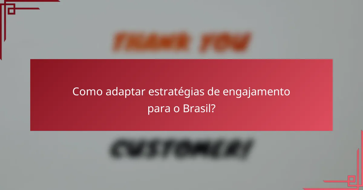 Como adaptar estratégias de engajamento para o Brasil?