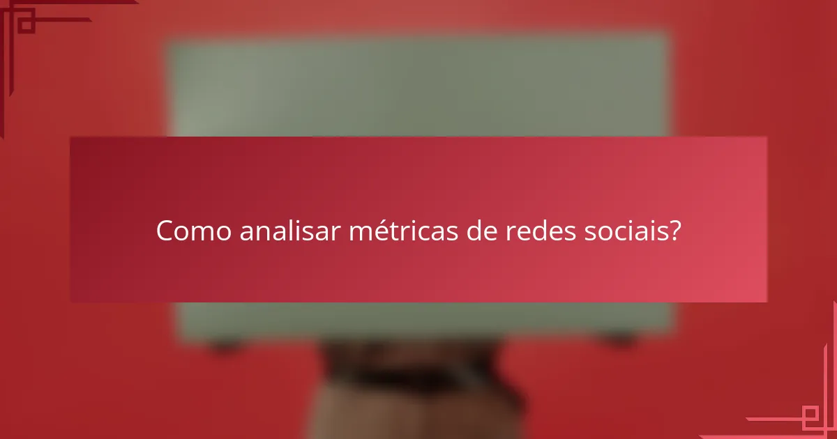 Como analisar métricas de redes sociais?
