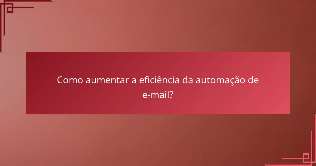 Como aumentar a eficiência da automação de e-mail?