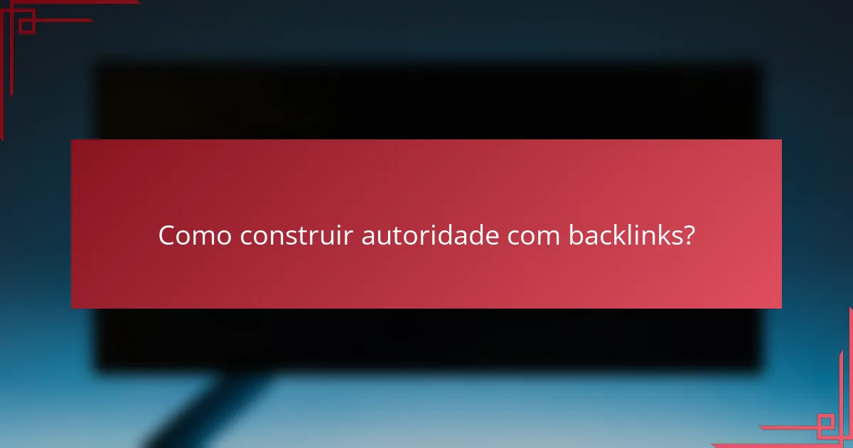 Como construir autoridade com backlinks?