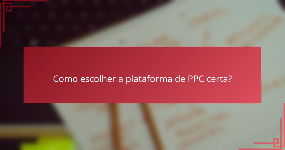 Como escolher a plataforma de PPC certa?