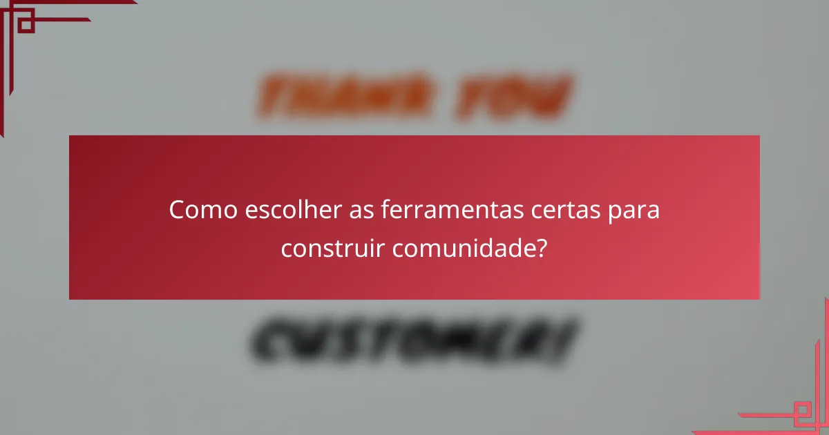 Como escolher as ferramentas certas para construir comunidade?