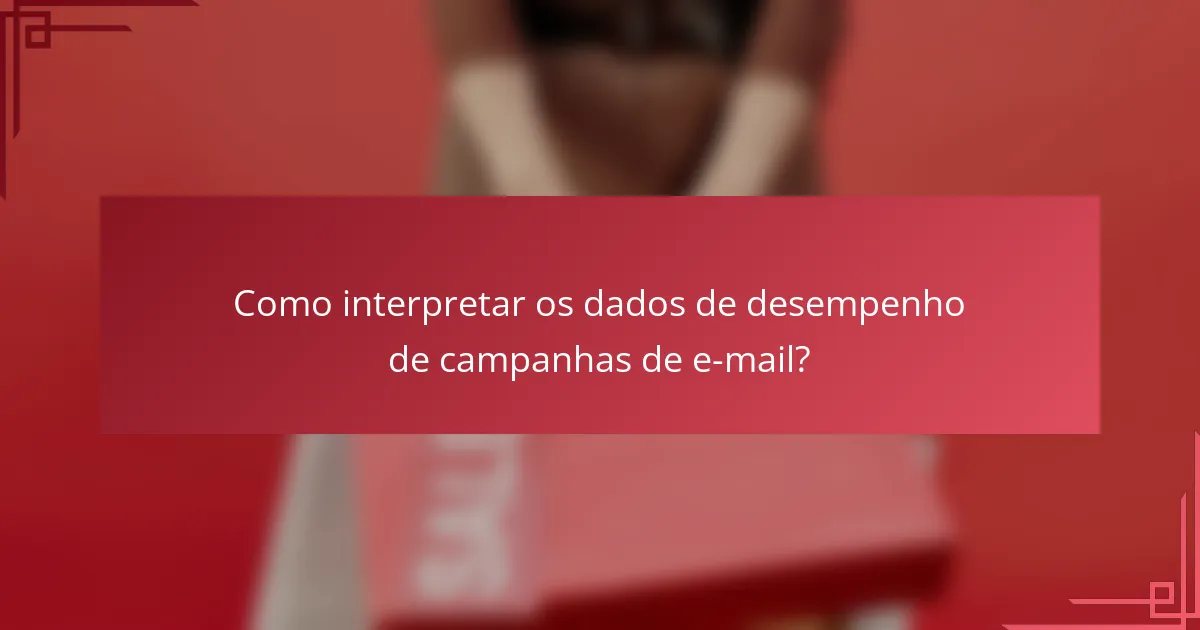 Como interpretar os dados de desempenho de campanhas de e-mail?