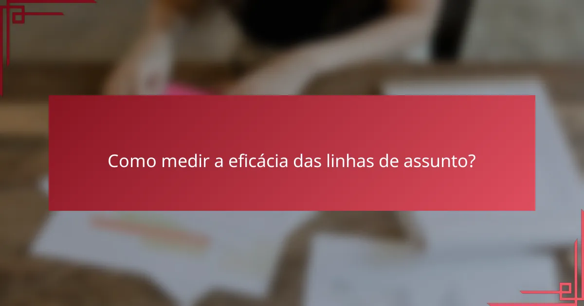 Como medir a eficácia das linhas de assunto?