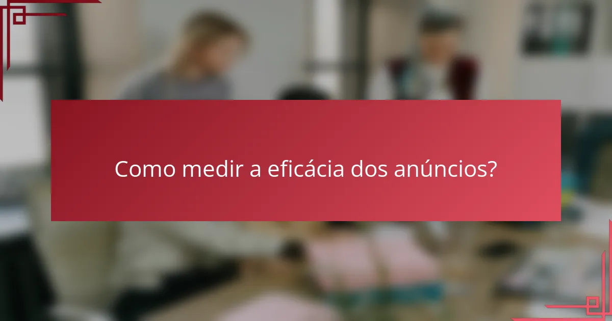 Como medir a eficácia dos anúncios?