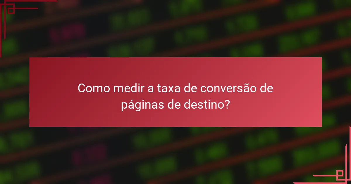 Como medir a taxa de conversão de páginas de destino?