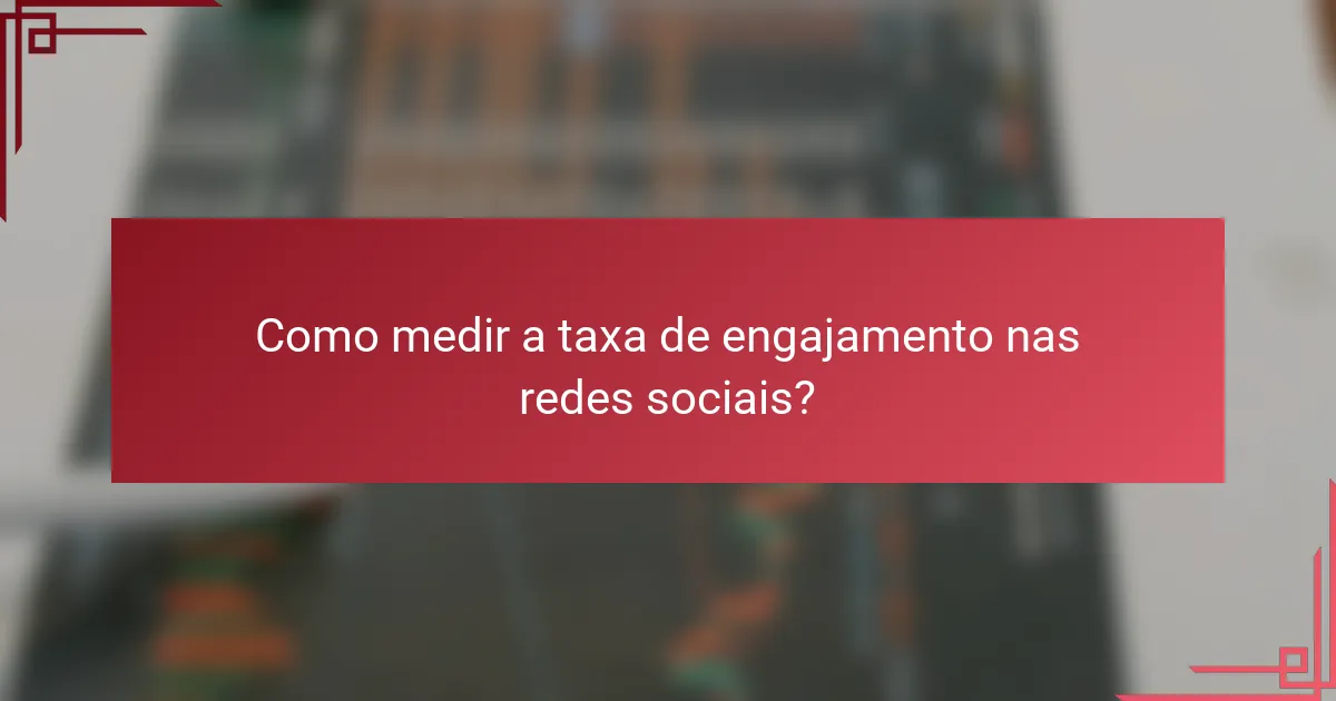 Como medir a taxa de engajamento nas redes sociais?