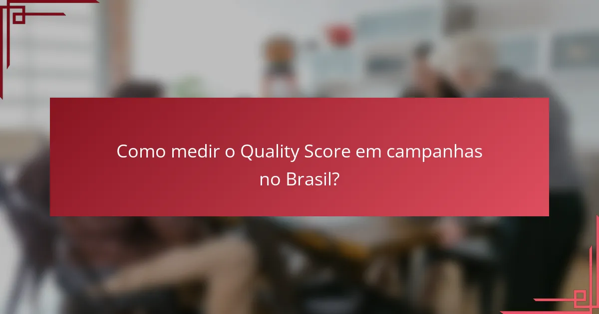 Como medir o Quality Score em campanhas no Brasil?