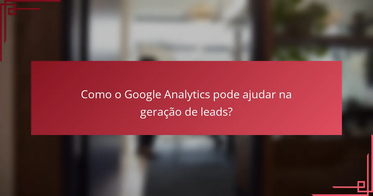 Como o Google Analytics pode ajudar na geração de leads?