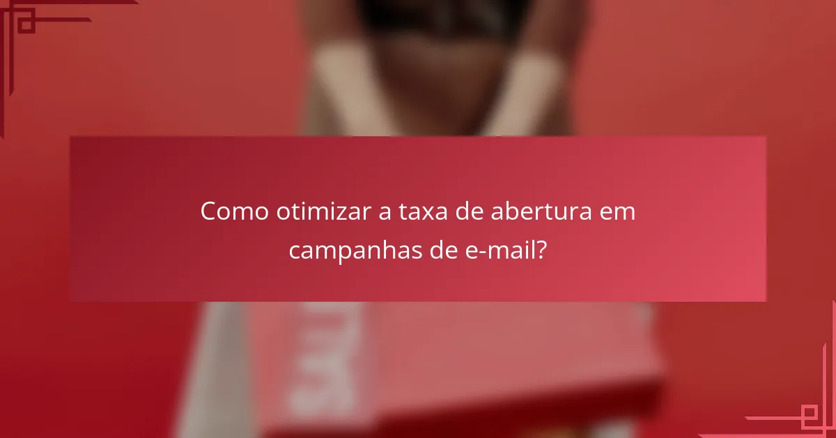 Como otimizar a taxa de abertura em campanhas de e-mail?