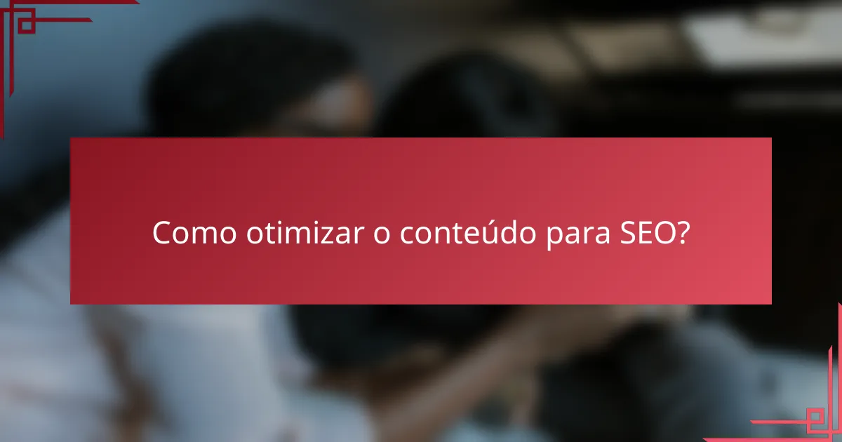 Como otimizar o conteúdo para SEO?