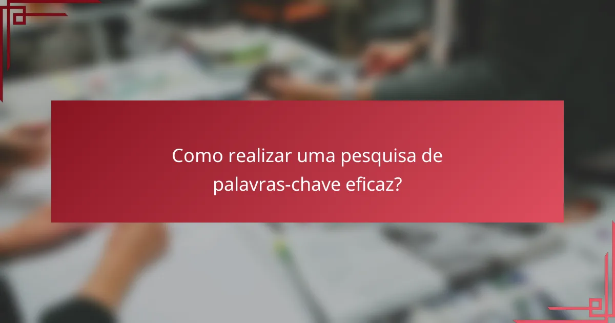 Como realizar uma pesquisa de palavras-chave eficaz?
