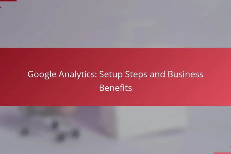Google Analytics: Etapas de Configuração e Benefícios para Empresas
