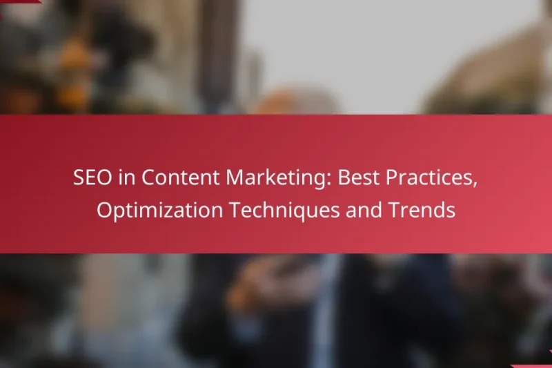 SEO em Content Marketing: Melhores Práticas, Técnicas de Otimização e Tendências