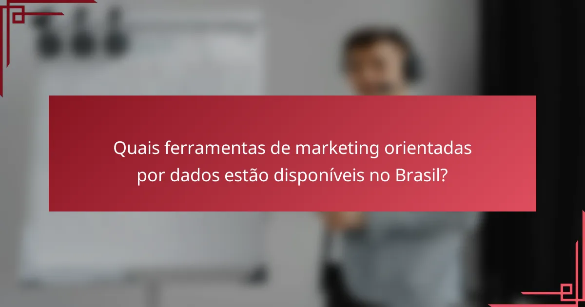 Quais ferramentas de marketing orientadas por dados estão disponíveis no Brasil?