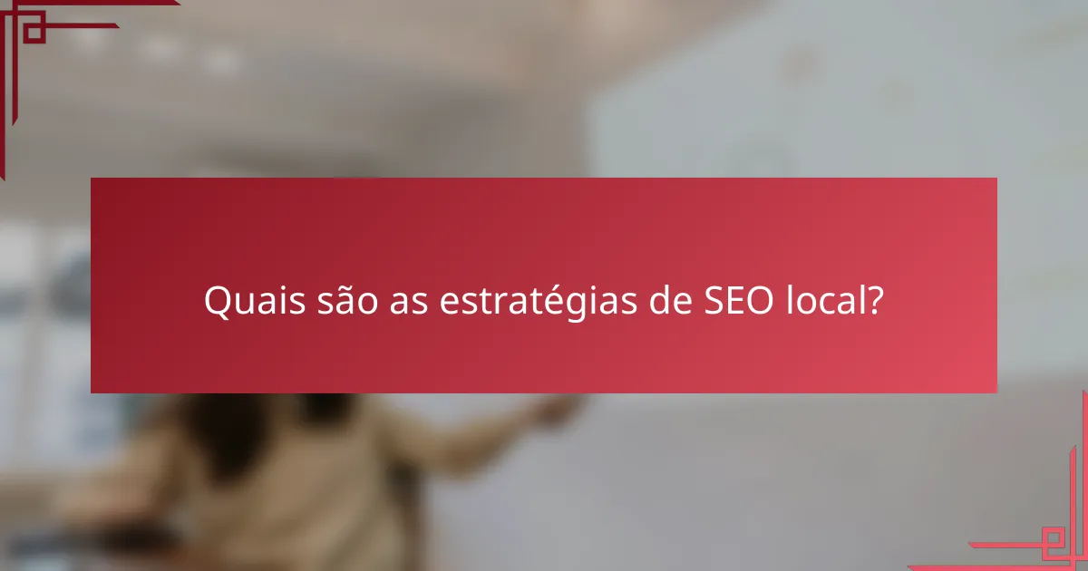 Quais são as estratégias de SEO local?