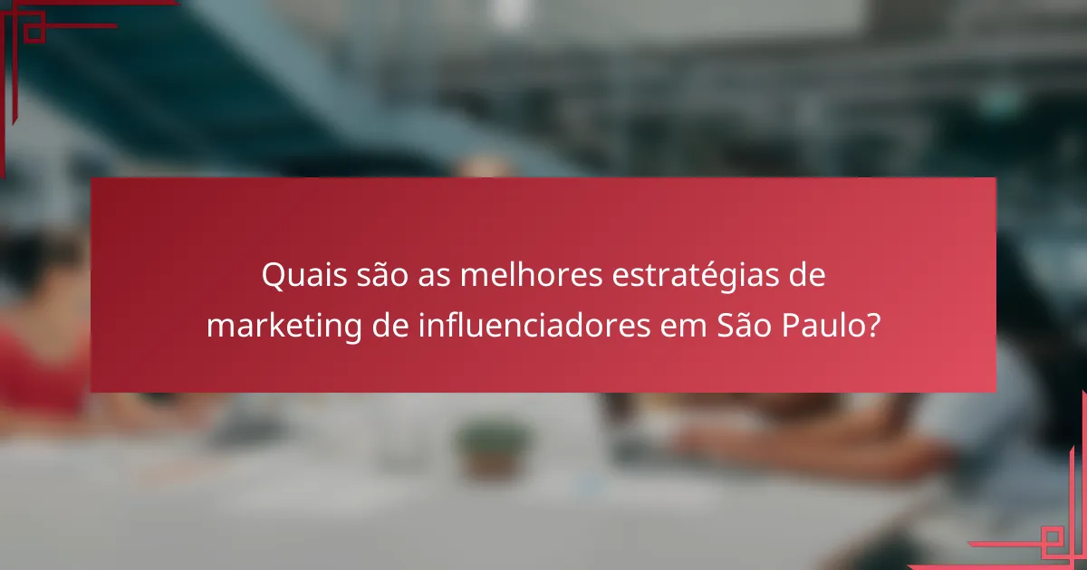 Quais são as melhores estratégias de marketing de influenciadores em São Paulo?