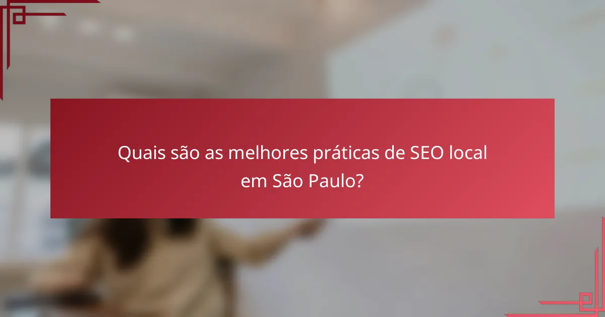 Quais são as melhores práticas de SEO local em São Paulo?