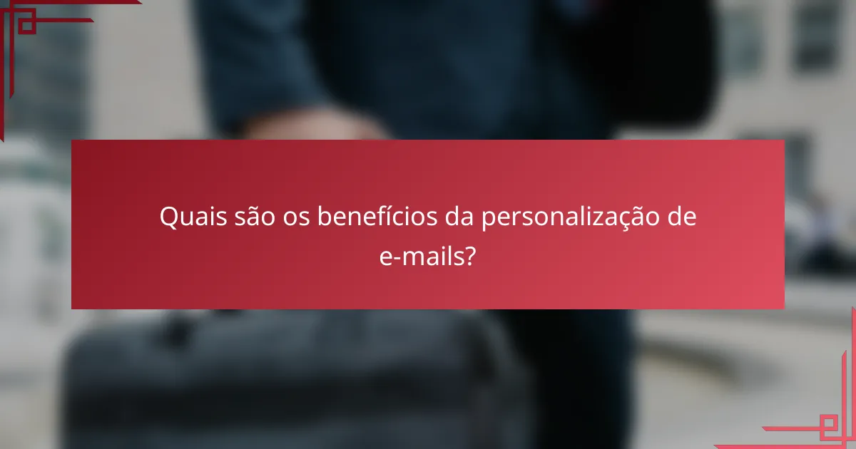 Quais são os benefícios da personalização de e-mails?