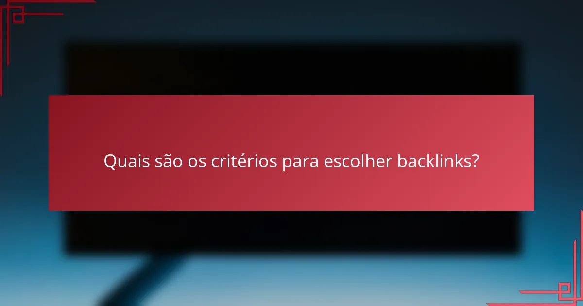 Quais são os critérios para escolher backlinks?