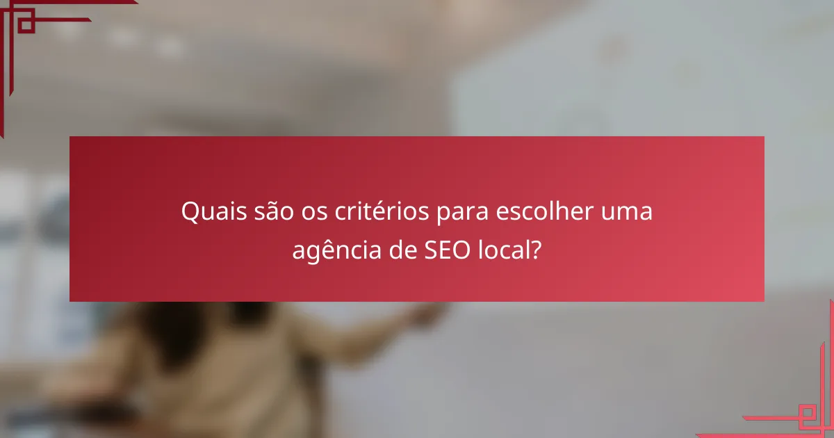 Quais são os critérios para escolher uma agência de SEO local?