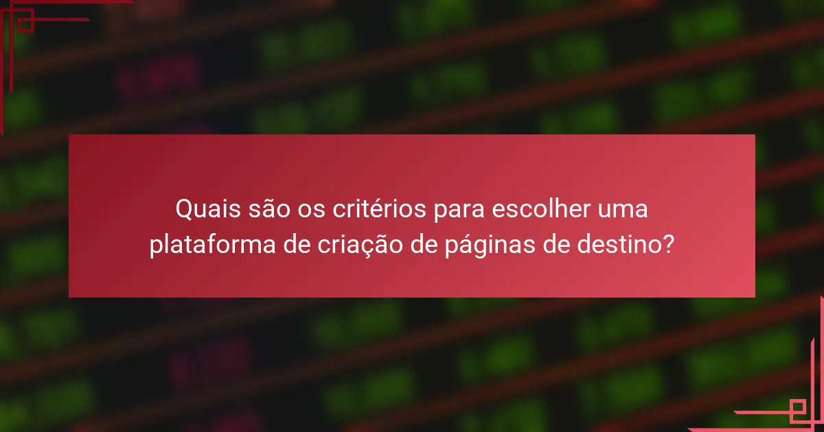 Quais são os critérios para escolher uma plataforma de criação de páginas de destino?