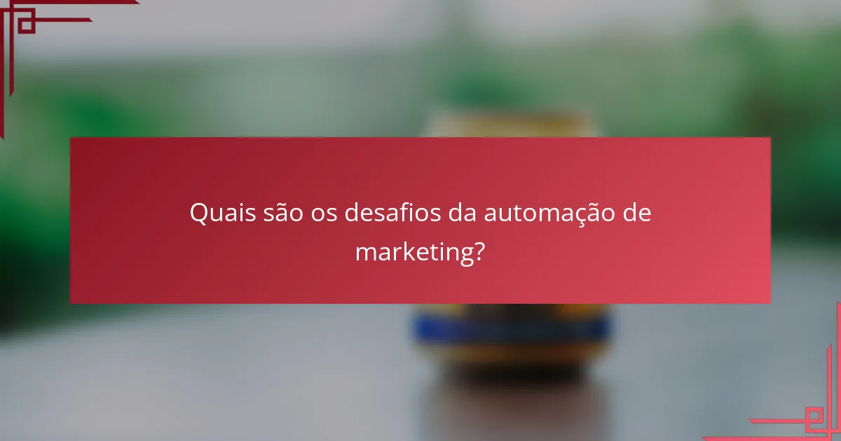 Quais são os desafios da automação de marketing?