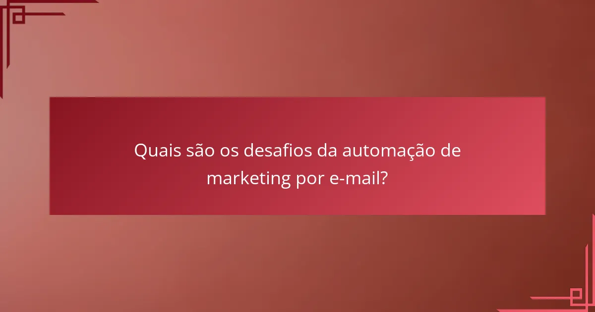 Quais são os desafios da automação de marketing por e-mail?