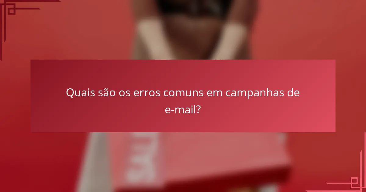 Quais são os erros comuns em campanhas de e-mail?