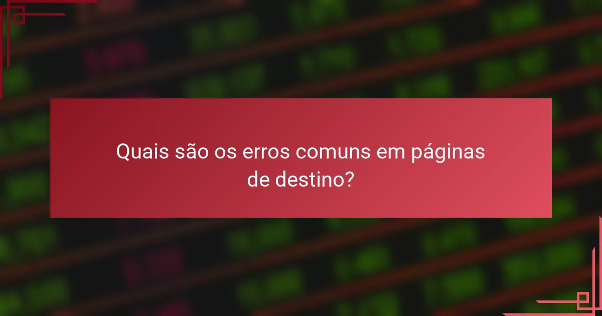 Quais são os erros comuns em páginas de destino?