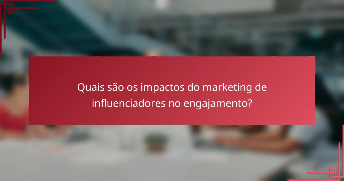 Quais são os impactos do marketing de influenciadores no engajamento?