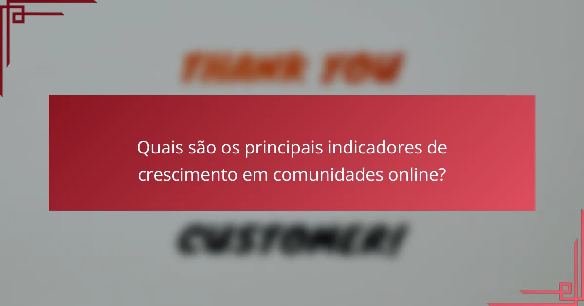 Quais são os principais indicadores de crescimento em comunidades online?