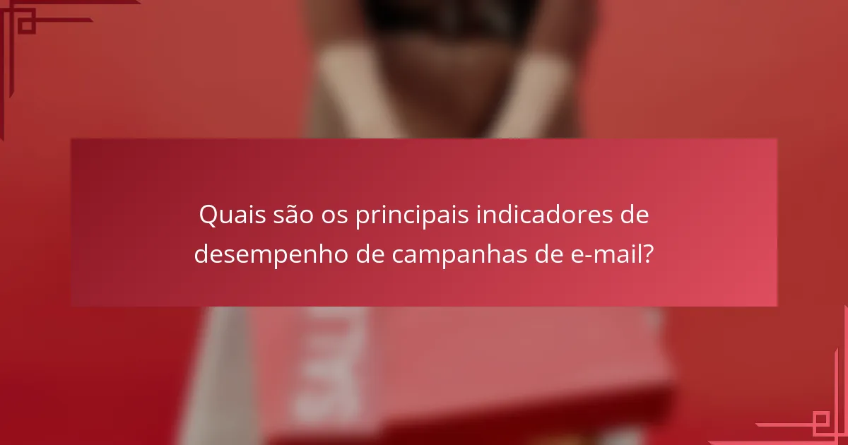 Quais são os principais indicadores de desempenho de campanhas de e-mail?