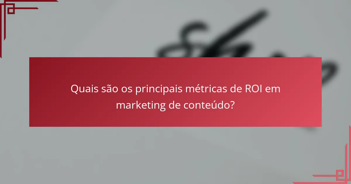 Quais são os principais métricas de ROI em marketing de conteúdo?