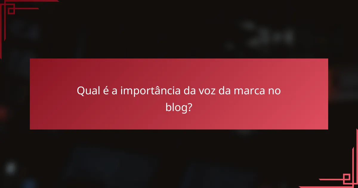Qual é a importância da voz da marca no blog?